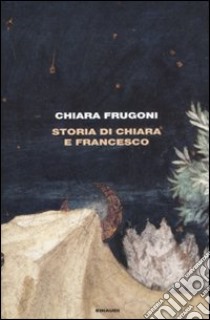 Storia di Chiara e Francesco libro di Frugoni Chiara