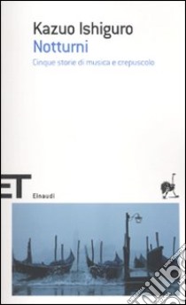 Notturni. Cinque storie di musica e crepuscolo libro di Ishiguro Kazuo