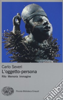 L'oggetto-persona. Rito, memoria, immagine libro di Severi Carlo