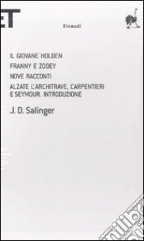 Il giovane Holden-Franny e Zooey-Nove racconti-Alzate l'architrave, carpentieri e Seymour. Introduzione libro di Salinger J. D.