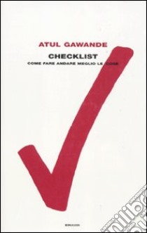 Checklist. Come fare andare meglio le cose libro di Gawande Atul