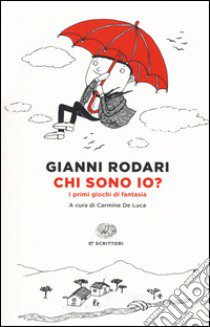 Chi sono io? I primi giochi di fantasia libro di Rodari Gianni; De Luca C. (cur.)