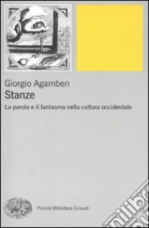 Stanze. La parola e il fantasma nella cultura occidentale libro di Agamben Giorgio