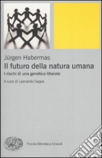 Il Futuro della natura umana. I rischi di una genetica liberale libro di Habermas Jürgen; Ceppa L. (cur.)