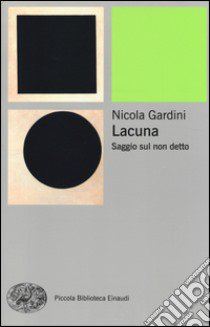 Lacuna. Saggio sul non detto libro di Gardini Nicola