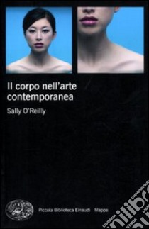 Il Corpo nell'arte contemporanea libro di O'Reilly Sally