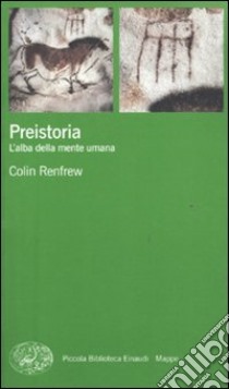 Preistoria. L'alba della mente umana libro di Renfrew Colin