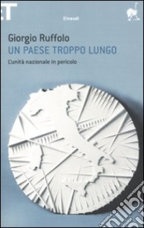 Un Paese troppo lungo. L'unità nazionale in pericolo libro di Ruffolo Giorgio