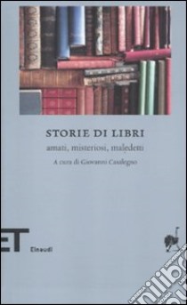 Storie di libri. Amati, misteriosi, maledetti libro di Casalegno G. (cur.)