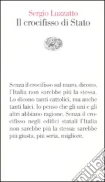 Il crocifisso di Stato libro di Luzzatto Sergio