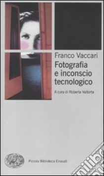 Fotografia e inconscio tecnologico libro di Vaccari Franco; Valtorta R. (cur.)