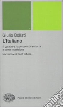 L'Italiano. Il carattere nazionale come storia e come invenzione libro di Bollati Giulio