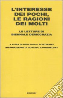 L'Interesse dei pochi, le ragioni dei molti. Le letture di Biennale Democrazia libro di Portinaro P. P. (cur.)