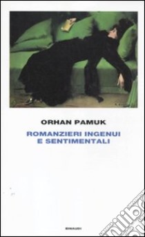 Romanzieri ingenui e sentimentali libro di Pamuk Orhan