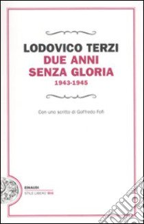 Due anni senza gloria 1943-1945 libro di Terzi Lodovico