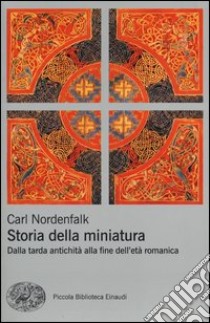 Storia della miniatura. Dalla tarda antichità alla fine dell'età romanica. Ediz. illustrata libro di Nordenfalk Carl; Crivello F. (cur.)