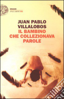 Il bambino che collezionava parole libro di Villalobos Juan P.