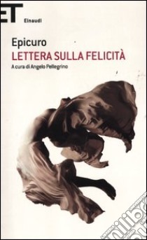 Lettera sulla felicità libro di Epicuro; Pellegrino A. (cur.)