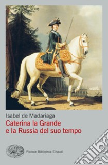 Caterina la Grande e la Russia del suo tempo libro di Madariaga Isabel de