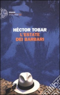 L'estate dei barbari libro di Tobar Hector