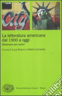 La letteratura americana dal 1900 a oggi. Dizionario per autori libro di Briasco L. (cur.); Carratello M. (cur.)