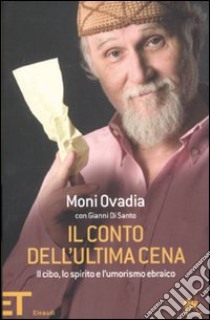 Il conto dell'ultima cena. Il cibo, lo spirito e l'umorismo ebraico libro di Ovadia Moni; Di Santo Gianni