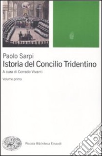 Istoria del Concilio Tridentino libro di Sarpi Paolo; Vivanti C. (cur.)