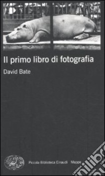 Il Primo libro di fotografia libro di Bate David