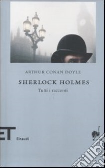 Sherlock Holmes. Tutti i racconti libro di Doyle Arthur Conan