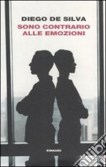 Sono contrario alle emozioni libro di De Silva Diego