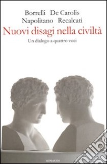 Nuovi disagi nella civiltà. Un dialogo a quattro voci libro di Borrelli Francesca; De Carolis Massimo; Recalcati Massimo