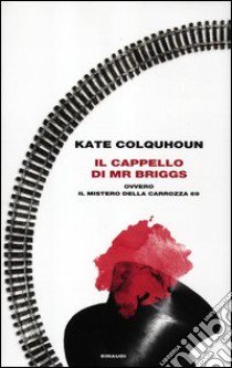 Il cappello di Mr Briggs ovvero il mistero della carrozza 69 libro di Colquhoun Kate