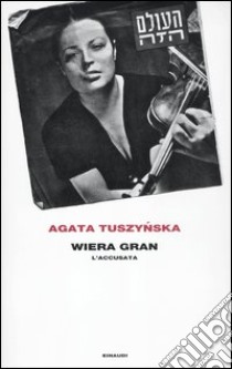 Wiera Gran. L'accusata libro di Tuszynska Agata