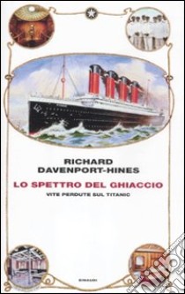 Lo spettro del ghiaccio. Vite perdute sul Titanic libro di Davenport-Hines Richard