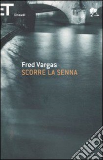 Scorre la Senna libro di Vargas Fred