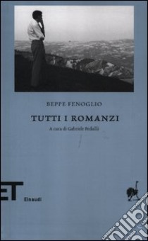 Tutti i romanzi libro di Fenoglio Beppe; Pedullà G. (cur.)