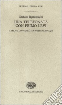 Una telefonata con Primo Levi-A phone conversation with Primo Levi. Ediz. bilingue libro di Bartezzaghi Stefano