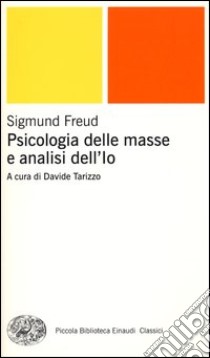 Psicologia delle masse e analisi dell'Io libro di Freud Sigmund; Tarizzo D. (cur.)