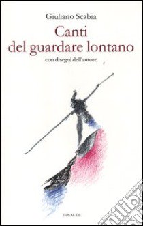 Canti del guardare lontano libro di Scabia Giuliano