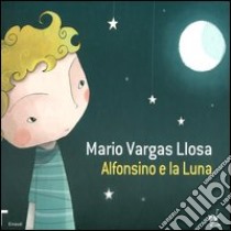 Alfonsino e la luna. Ediz. illustrata libro di Vargas Llosa Mario