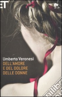 Dell'amore e del dolore delle donne libro di Veronesi Umberto