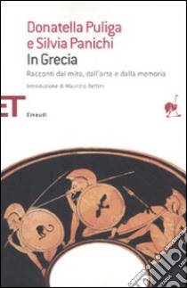 In Grecia. Racconti dal mito, dall'arte e dalla memoria libro di Puliga Donatella; Panichi Silvia