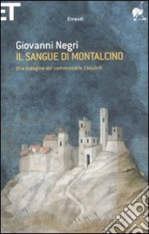 Il sangue di Montalcino. Una indagine del commissario Cosulich libro di Negri Giovanni