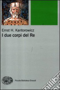 I due corpi del re. L'idea di regalità nella teologia politica medievale libro di Kantorowicz Ernst H.