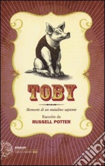 Toby. Memorie di un maialino sapiente libro di Potter Russell