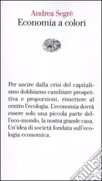 Economia a colori libro di Segrè Andrea