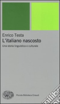 L'italiano nascosto. Una storia linguistica e culturale libro di Testa Enrico