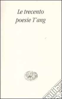 Le trecento poesie T'ang libro di Benedikter M. (cur.)