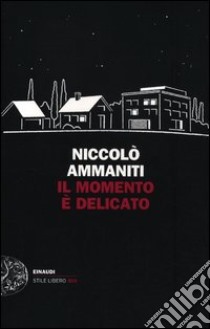 Il momento è delicato libro di Ammaniti Niccolò