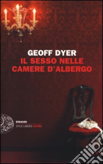 Il sesso nelle camere d'albergo. Saggi (1989-2010) libro di Dyer Geoff